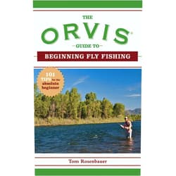 Tom Rosenbauer,The Orvis Company The Orvis Guide to Beginning Fly Fishing: 101 Tips for the Absolute Beginner