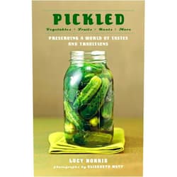 Lucy Norris,Elizabeth Watt Pickled: Vegetables, Fruits, Roots, More--Preserving a World of Tastes and Traditions