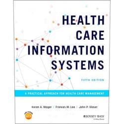 By Karen A. Wager (Author), Frances W. Lee (Author), John P. Glaser (Author) & 0 more Health Care Information Systems: A Practical Approach for Health Care Management