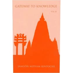 Jamgon Mipham Rinpoche,Kathy Morris,Erik Pema Kunsang,Chokyi Nyima Rinpoche Gateway to Knowledge: A Condensation of the Tripitaka, Vol. 3
