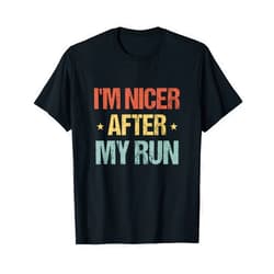 Everyday Runner Humor apparel I’m Nicer After My Run Funny Running Motivation Design T-Shirt