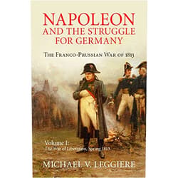 By Michael V. Leggiere (Author) Format: Kindle Edition Napoleon and the Struggle for Germany: Volume 1, The War of Liberation, Spring 1813: The Franco-Prussian War of 1813 (Cambridge Military Histories)
