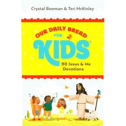 Crystal Bowman,Teri McKinley Our Daily Bread for Kids: 90 Jesus & Me Devotions