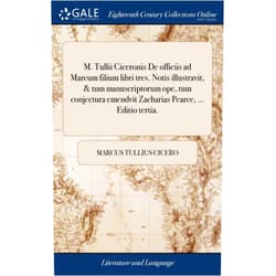 Latin Edition by Marcus Tullius Cicero (Author) M. Tullii Ciceronis De officiis ad Marcum filium libri tres. Notis illustravit, & tum manuscriptorum ope, tum conjectura emendvit Zacharias Pearce, ... Editio tertia. (Latin Edition)