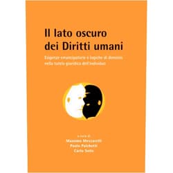 Italian Edition by Massimo Meccarelli (Author), Paolo Palchetti (Author), Carlo Sotis (Author) & 0 more IL LATO OSCURO DEI DIRITTI UMANI: ESIGENZE EMANCIPATORIE E LOGICHE DI DOMINIO NELLA TUTELA GIURIDICA DELL INDIVIDUO (Italian Edition)