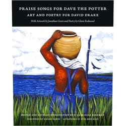 P. Gabrielle Foreman,Evie Shockley,Kwame Dawes,Jonathan Green,Glenis Redmond,Lynette Young Overby Praise Songs for Dave the Potter: Art and Poetry for David Drake