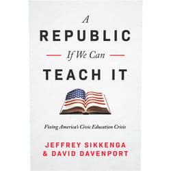 By Jeffrey Sikkenga (Author), David Davenport (Author) A Republic, If We Can Teach It: Fixing America's Civic Education Crisis