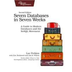 Luc Perkins,Eric Redmond,Jim Wilson Seven Databases in Seven Weeks: A Guide to Modern Databases and the NoSQL Movement
