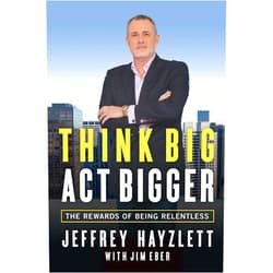 By Jeffrey W. Hayzlett (Author) Format: Kindle Edition Think Big, Act Bigger: The Rewards of Being Relentless