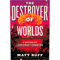By Matt Ruff (Author) The Destroyer of Worlds: A Return to Lovecraft Country
