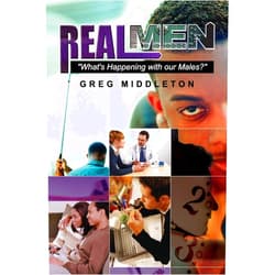 Greg Middleton Real Men: “What’s Happening to our Male?”