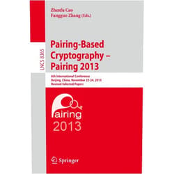 Zhenfu Cao,Fangguo Zhang Pairing-Based Cryptography -- Pairing 2013: 6th International Conference, Beijing, China, November 22-24, 2013, Revised Selected Papers (Security and Cryptology)