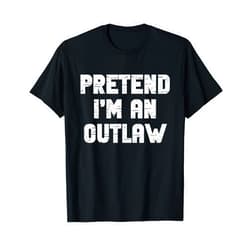 Pretend Im A Outlaw Halloween Costume Halloween Pretend I'm an Outlaw Costume Lazy Adult Out-Law T-Shirt