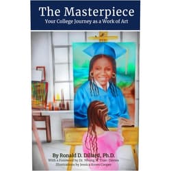 Dr. Ronald DeLane Dillard,Dr. Nhung Tran-Davies The Masterpiece: Your College Journey as a Work of Art