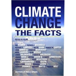 By J.Abbot (Author), J.S. Armstrong (Author), A.Bolt (Author), R.Carter (Author), R.Darwall (Author), J.Delingpole (Author), C.Essex (Author), S.Franks (Author), K.Green (Author), D.Laframboise (Author), N.Lawson (Author), B.Lewin (Author), R.Lindzen (Author), J.Marohasy (Author), R.McKitrick (Author), P.Michaels (Author), A.Moran (Author), J.Nova (Author), G.Paltridge (Author), I.Plimer (Author), W.Soon (Author), M.Steyn (Author), A.Watts (Author), Alan Moran (Editor) & 19 more Climate Change: The Facts