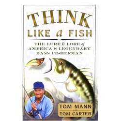 Tom Mann,Tom Carter Think Like a Fish: The Lure and Lore of America's Legendary Bass Fisherman