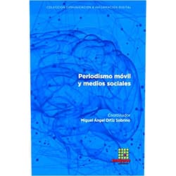 Miguel Ángel Ortiz Sobrino,Francisco Javier Montemayor Ruiz,Sandra Daviu Ripoll,Serafín Barros Garbín,Juan Carlos González Pérez,Tássia Becker Alexandre,Maria Clara Aquino Bittencourt,Javier Trabadela Robles,Ana González Delgado,Yolanda Cabrera García-Ochoa Periodismo móvil y medios sociales (Comunicación e Información Digital) (Spanish Edition)
