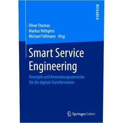 Oliver Thomas,Markus Nüttgens,Michael Fellmann Smart Service Engineering: Konzepte und Anwendungsszenarien für die digitale Transformation (German Edition)