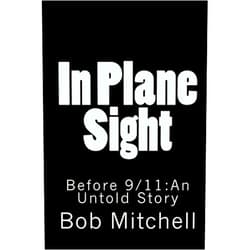 Bob Mitchell In Plane Sight: Before 9/11:An Untold Story