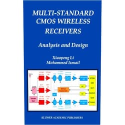 Xiaopeng Li,Mohammed Ismail Multi-Standard CMOS Wireless Receivers: Analysis and Design (The Springer International Series in Engineering and Computer Science, 675)