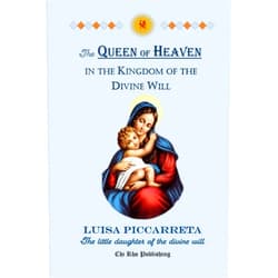 By Luisa Piccarreta (Author), Chi Rho Publishing (Editor) The Queen of Heaven in the Kingdom of the Divine Will