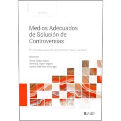 Sonia Calaza López,Verónica López Yagües,Ixusko Ordeñana Gezuraga Medios Adecuados de Solución de Controversias: Eficiencia procesal de las personas físicas y jurídicas