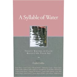 By Emilie Griffin (Author) A Syllable of Water: Twenty Writers of Faith Reflect on Their Art