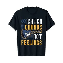 Funny Guitar Sayings for Guitarists Guitar Player Catch Chords Not Feelings Acoustic Guitar T-Shirt