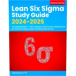 Newstone TP Lean Six Sigma Study Guide 2024-2025: Complete Review + 300 Questions and Answer Explanations for the ASQ Yellow, Green and Black Belt Exams