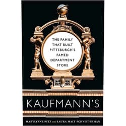 Marylynne Pitz,Laura Malt Schneiderman Kaufmann's: The Family That Built Pittsburgh’s Famed Department Store (Regional)