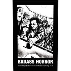 Gerard Brennan,Garry Kilworth,Michael Hemmingson,Ronald Damien Malfi,Gord Rollo,Davin Ireland,Michael Boatman,Michael Stone,Christopher J. Hall Badass Horror