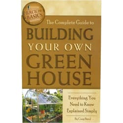 Craig Baird The Complete Guide to Building Your Own Greenhouse Everything You Need to Know Explained Simply (Back-To-Basics)