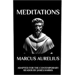 By Marcus Aurelius (Author), James Harris (Translator) Marcus Aurelius - Meditations: Adapted for the Contemporary Reader