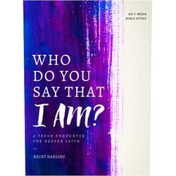 Becky Harling Who Do You Say that I AM?: A Fresh Encounter for Deeper Faith