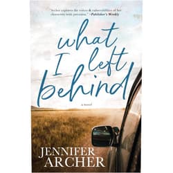 By Jennifer Archer (Author) What I Left Behind: A Novel