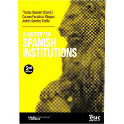 Thomas Baumert,Carmen Paradinas Márquez,Andrés Sánchez Padilla A HISTORY OF SPANISH INSTITUTIONS (Libros profesionales de empresa)