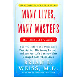 Brian L. Weiss Many Lives, Many Masters: The True Story of a Prominent Psychiatrist, His Young Patient, and the Past-Life Therapy That Changed Both Their Lives