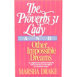 By Marsha Drake (Author) The Proverbs 31 Lady and Other Impossible Dreams