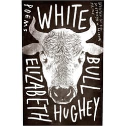 Elizabeth Hughey White Bull (Kathryn A. Morton Prize in Poetry)