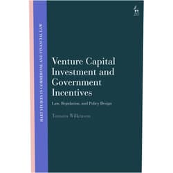 By Tamara Wilkinson (Author) Format: Kindle Edition Venture Capital Investment and Government Incentives: Law, Regulation, and Policy Design (Hart Studies in Commercial and Financial Law)