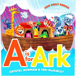 Crystal Bowman,Teri McKinley,Luke Flowers A Is for Ark: (A Bible-Based A-Z Rhyming Alphabet Board Book for Toddlers and Preschoolers Ages 1-3) (Our Daily Bread for Little Hearts)