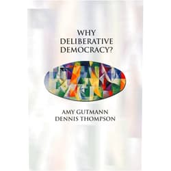 By Amy Gutmann (Author), Dennis F. Thompson (Author) Why Deliberative Democracy?