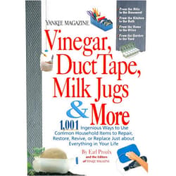 By Earl Proulx (Author), Yankee Magazine (Author) Vinegar, Duct Tape, Milk Jugs & More: 1,001 Ingenious Ways to Use Common Household Items to Repair, Restore, Revive, or Replace Just about Everything in Your Life