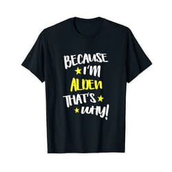 Because I'm Alden That's Why Apparel for Men Because I'm Alden That's Why Funny Custom Name Gift T-Shirt
