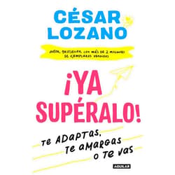 César Lozano ¡Ya supéralo! / Get Over It, Already! (Spanish Edition)
