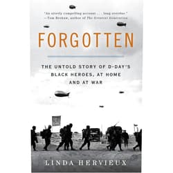By Linda Hervieux (Author) Forgotten: The Untold Story of D-Day’s Black Heroes, at Home and at War – An Essential Account of African Americans, Racism, and Valor in World War II