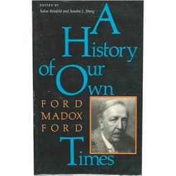 By Ford Madox Ford (Author), Solon Beinfeld (Editor), Sondra J Stang (Editor) & 0 more A History of Our Own Times