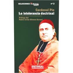 Cardenal Pie,Asociación Editorial Tradicionalista,Carlos María Pérez- Roldán Suanzes- Carpegna,Javier Olivera Ravasi La intolerancia doctrinal (Selecciones Tradición Viva) (Spanish Edition)