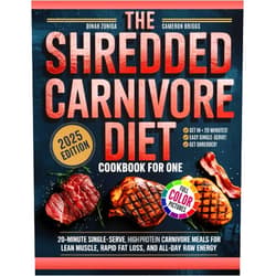 Dinah Zuniga The Shredded Carnivore Diet Cookbook For One: 20-Minute Single-Serve, High-Protein Carnivore Meals for Lean Muscle, Rapid Fat Loss, and All-Day Raw Energy