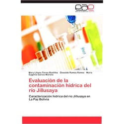 Mary Liliana Flores Bustillos,Oswaldo Ramos Ramos,Maria Eugenia Garcia Moreno Evaluación de la contaminación hídrica del río Jillusaya: Caracterización hídrica del río Jillusaya en La Paz Bolivia (Spanish Edition)